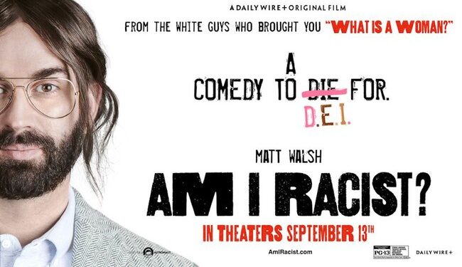Matt Walsh’s ‘Am I Racist’ Uses Major DEI Figures to Expose and Lampoon It As the Racist Grift It Is – RedState